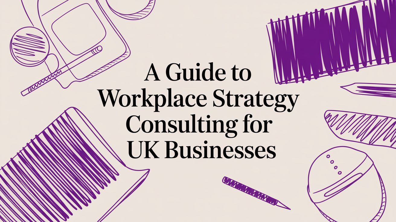 A Guide to Workplace Strategy Consulting for UK Businesses