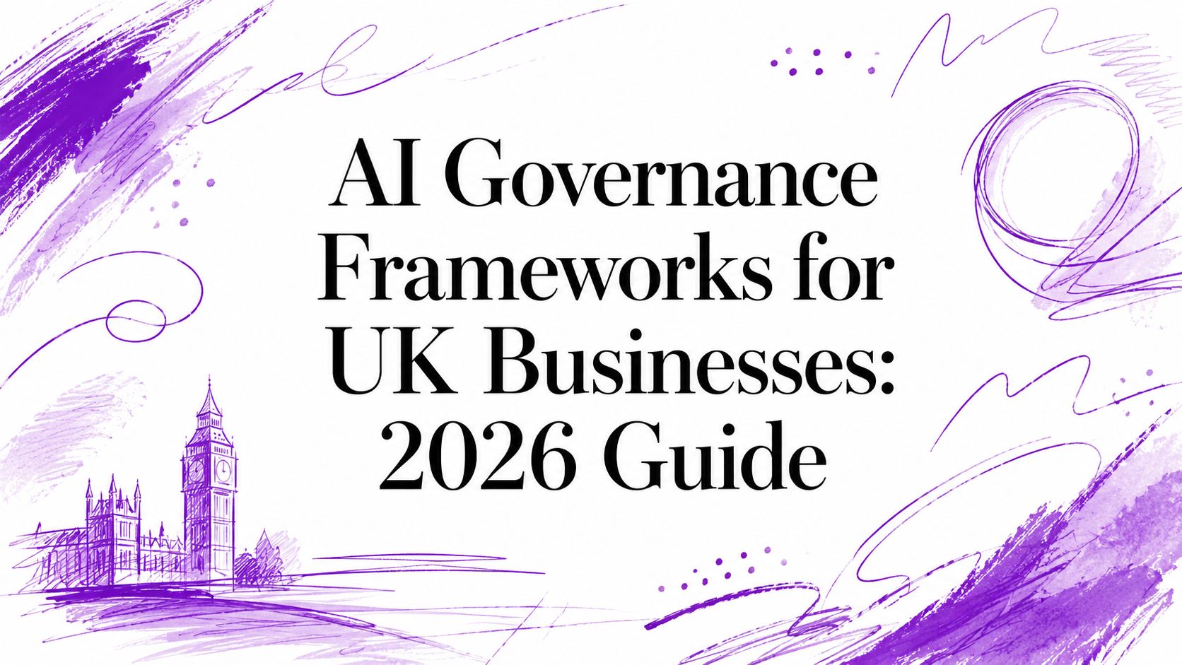 AI Governance Frameworks for UK Businesses: 2026 Guide