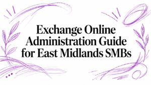Exchange Online Administration Guide for East Midlands SMBs - Pioneering IT Solutions | F1Group in Lincoln & Nottingham - Pioneering IT Solutions | F1Group in Lincoln & Nottingham Exchange Online Administration Guide for East Midlands SMBs
