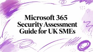 Microsoft 365 Security Assessment Guide for UK SMEs