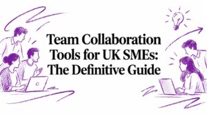 Team Collaboration Tools for UK SMEs: The Definitive Guide